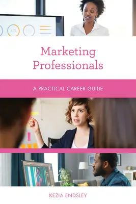 Marketingszakemberek: Gyakorlati karrierútmutató - Marketing Professionals: A Practical Career Guide