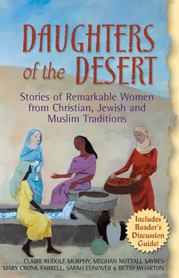 A sivatag lányai: Figyelemre méltó nők történetei a keresztény, zsidó és muszlim hagyományokból - Daughters of the Desert: Stories of Remarkable Women from Christian, Jewish and Muslim Traditions