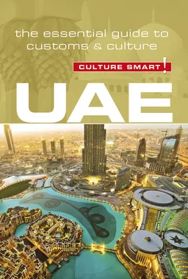 Uae - Culture Smart!, 93. kötet: A szokások és a kultúra alapvető útmutatója - Uae - Culture Smart!, Volume 93: The Essential Guide to Customs & Culture