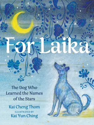 For Laika: A kutya, aki megtanulta a csillagok nevét - For Laika: The Dog Who Learned the Names of the Stars