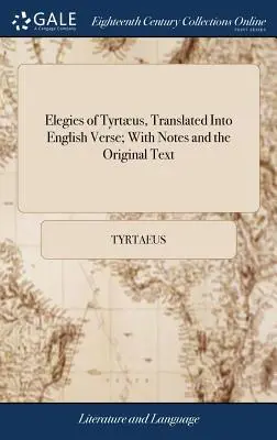 Tyrtus elégiái, angol versbe fordítva; jegyzetekkel és az eredeti szöveggel - Elegies of Tyrtus, Translated Into English Verse; With Notes and the Original Text