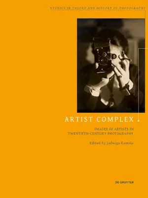 Artist Complex: Művészek képei a huszadik századi fotográfiában - Artist Complex: Images of Artists in Twentieth-Century Photography