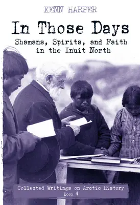 In Those Days: Sámánok, szellemek és a hit az inuit északon - In Those Days: Shamans, Spirits, and Faith in the Inuit North