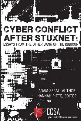 Kiberkonfliktus a Stuxnet után: Esszék a Rubicon másik partjáról - Cyber Conflict After Stuxnet: Essays from the Other Bank of the Rubicon