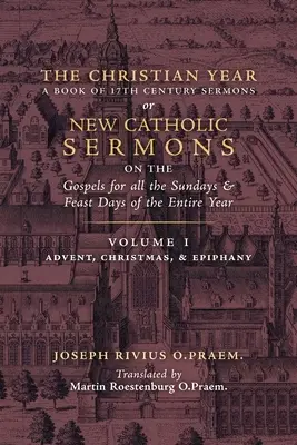 A keresztény év: (Prédikációk az evangéliumokról adventre, karácsonyra és epifániára) - The Christian Year: Vol. 1 (Sermons on the Gospels for Advent, Christmas, and Epiphany)