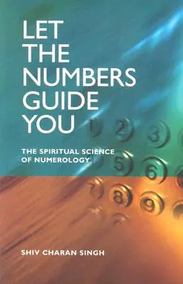Engedd, hogy a számok vezessenek: A numerológia spirituális tudománya - Let the Numbers Guide You: The Spiritual Science of Numerology