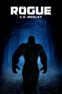 Rogue: A Bigfoot thriller - Rogue: A Bigfoot Thriller