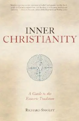 Belső kereszténység: A Guide to the Esoteric Tradition (Útmutató az ezoterikus hagyományhoz) - Inner Christianity: A Guide to the Esoteric Tradition