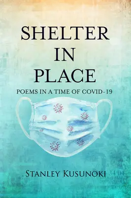 Menedék a helyszínen: Versek a Covid-19 idején - Shelter in Place: Poems in a Time of Covid-19