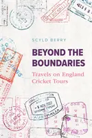 A határokon túl - Utazások az angol krikett-turnékon - Beyond the Boundaries - Travels on England Cricket Tours