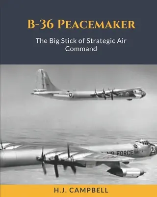 B-36 Peacemaker: A stratégiai légi parancsnokság nagy botja - B-36 Peacemaker: The Big Stick of Strategic Air Command