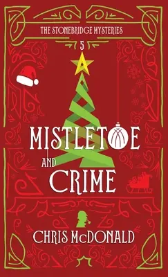 Fagyöngy és bűnözés: Egy modern hangulatos krimi klasszikus krimi hangulatban - Mistletoe and Crime: A modern cosy mystery with a classic crime feel