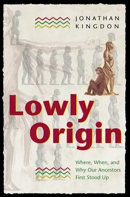 Alacsony származás: Hol, mikor és miért álltak fel először őseink - Lowly Origin: Where, When, and Why Our Ancestors First Stood Up