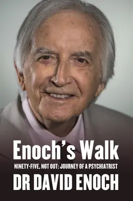 Énókh járása: Kilencvenöt, nem kiesett: Egy pszichiáter utazása - Enoch's Walk: Ninety-Five, Not Out: Journey of a Psychiatrist
