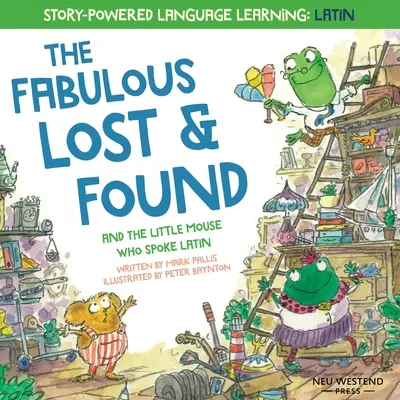 The Fabulous Lost and Found és a kisegér, aki latinul beszélt: szívmelengető és szórakoztató angol és latin könyv gyerekeknek - The Fabulous Lost and Found and the little mouse who spoke Latin: heartwarming & fun English and Latin book for kids