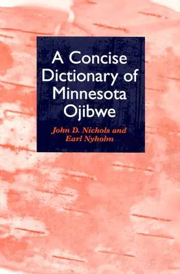 A Minnesota Ojibwe tömör szótára - A Concise Dictionary of Minnesota Ojibwe