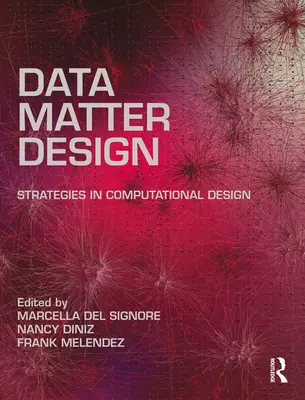 Data, Matter, Design: Stratégiák a számítógépes tervezésben - Data, Matter, Design: Strategies in Computational Design