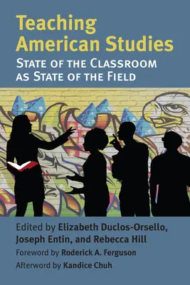 Az amerikai tanulmányok tanítása: Az osztályterem helyzete mint a tudományterület helyzete - Teaching American Studies: The State of the Classroom as State of the Field