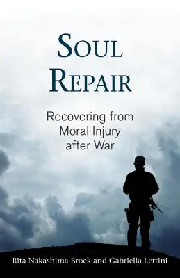 Soul Repair: A háború utáni erkölcsi sérülésből való felépülés - Soul Repair: Recovering from Moral Injury After War