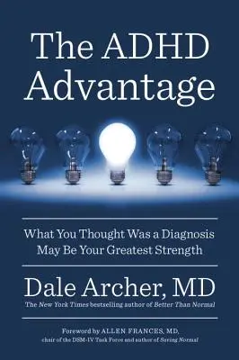 Az ADHD előnye: Amiről azt hitted, hogy diagnózis, az lehet a legnagyobb erősséged - The ADHD Advantage: What You Thought Was a Diagnosis May Be Your Greatest Strength