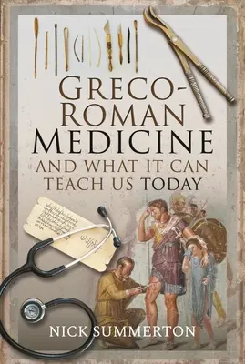 A görög-római orvoslás és amit ma is taníthat nekünk - Greco-Roman Medicine and What It Can Teach Us Today