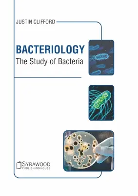 Bakteriológia: A baktériumok tanulmányozása - Bacteriology: The Study of Bacteria