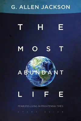 The Most Abundant Life - Félelem nélküli élet félelmetes időkben - The Most Abundant Life - Fearless Living in Frightening Times