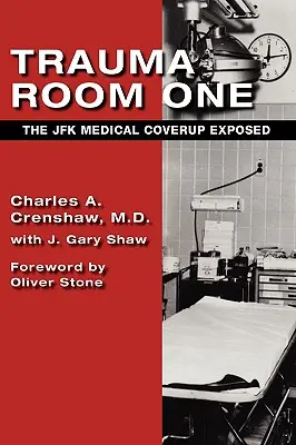 Trauma Room One: The JFK Medical Coverup Exposed