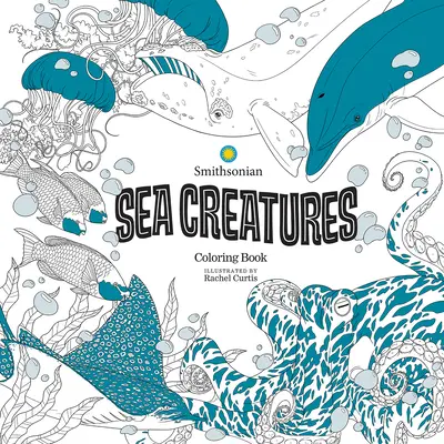 Tengeri lények: Smithsonian színezőkönyv - Sea Creatures: A Smithsonian Coloring Book