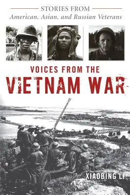 Hangok a vietnami háborúból: amerikai, ázsiai és orosz veteránok történetei - Voices from the Vietnam War: Stories from American, Asian, and Russian Veterans