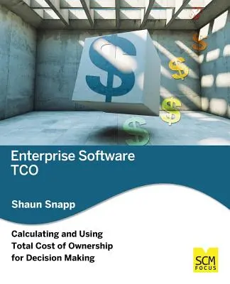 Vállalati szoftverek Tco: A teljes tulajdonlási költség kiszámítása és felhasználása a döntéshozatalban - Enterprise Software Tco: Calculating and Using Total Cost of Ownership for Decision Making