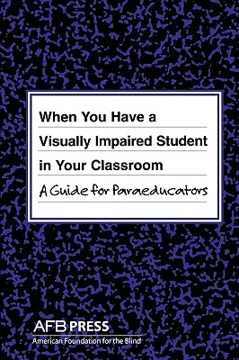 Ha látássérült diák van az osztályodban: A Guide for Paraeducators - When You Have a Visually Impaired Student in Your Classroom: A Guide for Paraeducators