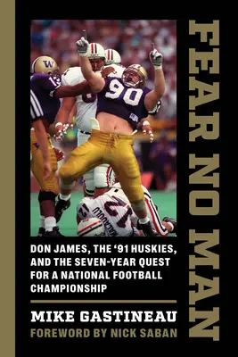 Ne félj senkitől! Don James, a '91-es Huskies és a nemzeti futballbajnokságért folytatott hétéves küzdelem - Fear No Man: Don James, the '91 Huskies, and the Seven-Year Quest for a National Football Championship