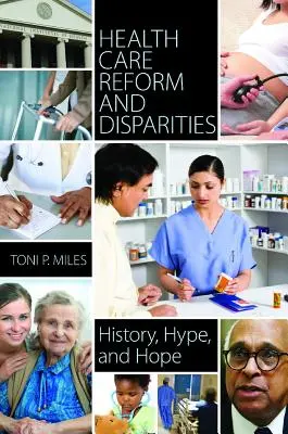 Egészségügyi reform és egyenlőtlenségek: Történelem, hype és remény - Health Care Reform and Disparities: History, Hype, and Hope