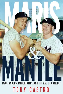 Maris & Mantle: Két Yankees, a baseball halhatatlansága és a Camelot kora - Maris & Mantle: Two Yankees, Baseball Immortality, and the Age of Camelot