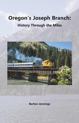 Oregon Joseph Branch: Történelem a mérföldeken keresztül - Oregon's Joseph Branch: History Through the Miles