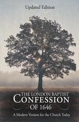 Az 1646-os londoni baptista hitvallás: Egy modern változat a mai egyház számára - The London Baptist Confession of 1646: A Modern Version for the Church Today