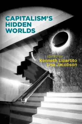 A kapitalizmus rejtett világai - Capitalism's Hidden Worlds