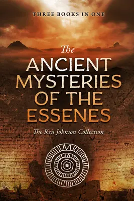 Az esszénusok ősi misztériumai: Ken Johnson gyűjteménye - Ancient Mysteries of the Essenes: The Ken Johnson Collection