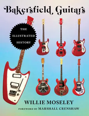 Bakersfieldi gitárok: The Illustrated History - Bakersfield Guitars: The Illustrated History