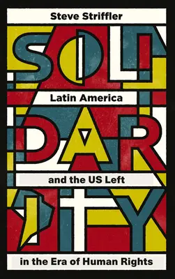 Szolidaritás: Latin-Amerika és az amerikai baloldal az emberi jogok korszakában - Solidarity: Latin America and the US Left in the Era of Human Rights