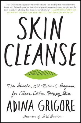 Bőrtisztítás: A tiszta, nyugodt, boldog bőrért: Az egyszerű, teljesen természetes program - Skin Cleanse: The Simple, All-Natural Program for Clear, Calm, Happy Skin