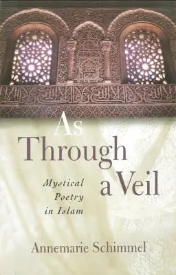 Mint egy fátyolon keresztül: Misztikus költészet az iszlámban - As Through A Veil: Mystical Poetry in Islam