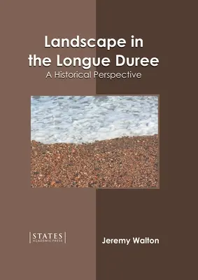 Tájkép a Longue Duree-ben: Történelmi perspektíva - Landscape in the Longue Duree: A Historical Perspective