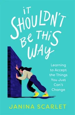 It Shouldn't Shouldn't Be This Way: Tanuljuk meg elfogadni azokat a dolgokat, amiken nem tudunk változtatni - It Shouldn't Be This Way: Learning to Accept the Things You Just Can't Change