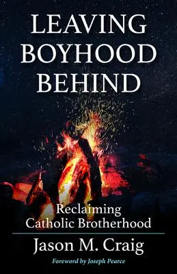 A gyermekkort hátrahagyva: Reclaiming Catholic Brotherhood - Leaving Boyhood Behind: Reclaiming Catholic Brotherhood