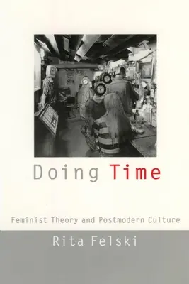 Doing Time: Feminista elmélet és posztmodern kultúra - Doing Time: Feminist Theory and Postmodern Culture