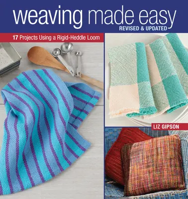 Weaving Made Easy Revised and Updated: 17 projekt a merev hevederes szövőszék használatával - Weaving Made Easy Revised and Updated: 17 Projects Using a Rigid-Heddle Loom