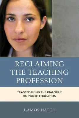 A tanári szakma visszaszerzése: A közoktatásról folytatott párbeszéd átalakítása - Reclaiming the Teaching Profession: Transforming the Dialogue on Public Education