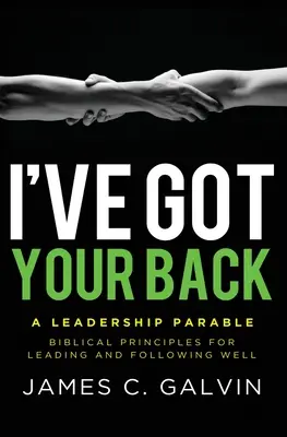 Fedezlek: Bibliai alapelvek a jó vezetéshez és követéshez - I've Got Your Back: Biblical Principles for Leading and Following Well